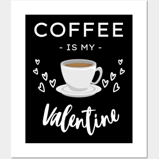 Coffee Is My Valentine Posters and Art